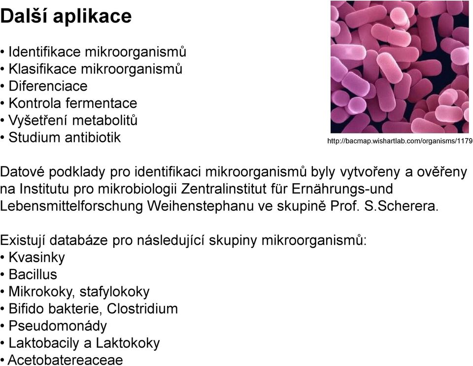 com/organisms/1179 Datové podklady pro identifikaci mikroorganismů byly vytvořeny a ověřeny na Institutu pro mikrobiologii Zentralinstitut für