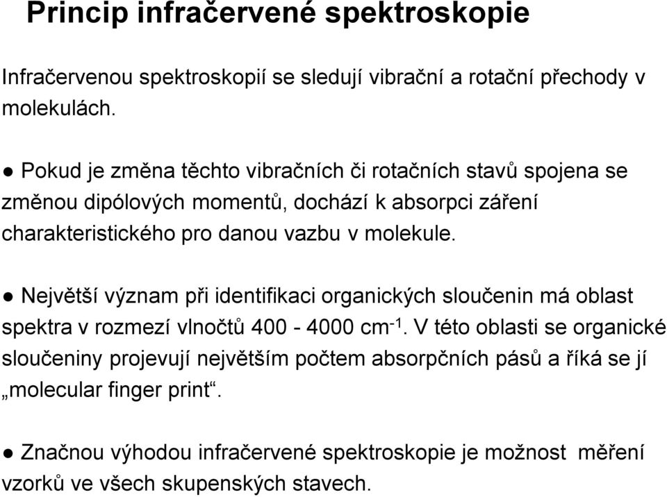 v molekule. Největší význam při identifikaci organických sloučenin má oblast spektra v rozmezí vlnočtů 400-4000 cm -1.