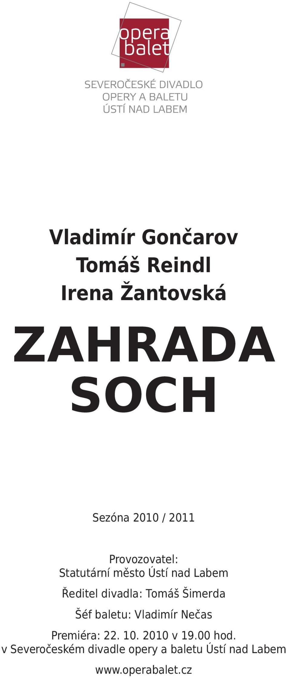 Tomáš Šimerda Šéf baletu: Vladimír Nečas Premiéra: 22. 10. 2010 v 19.