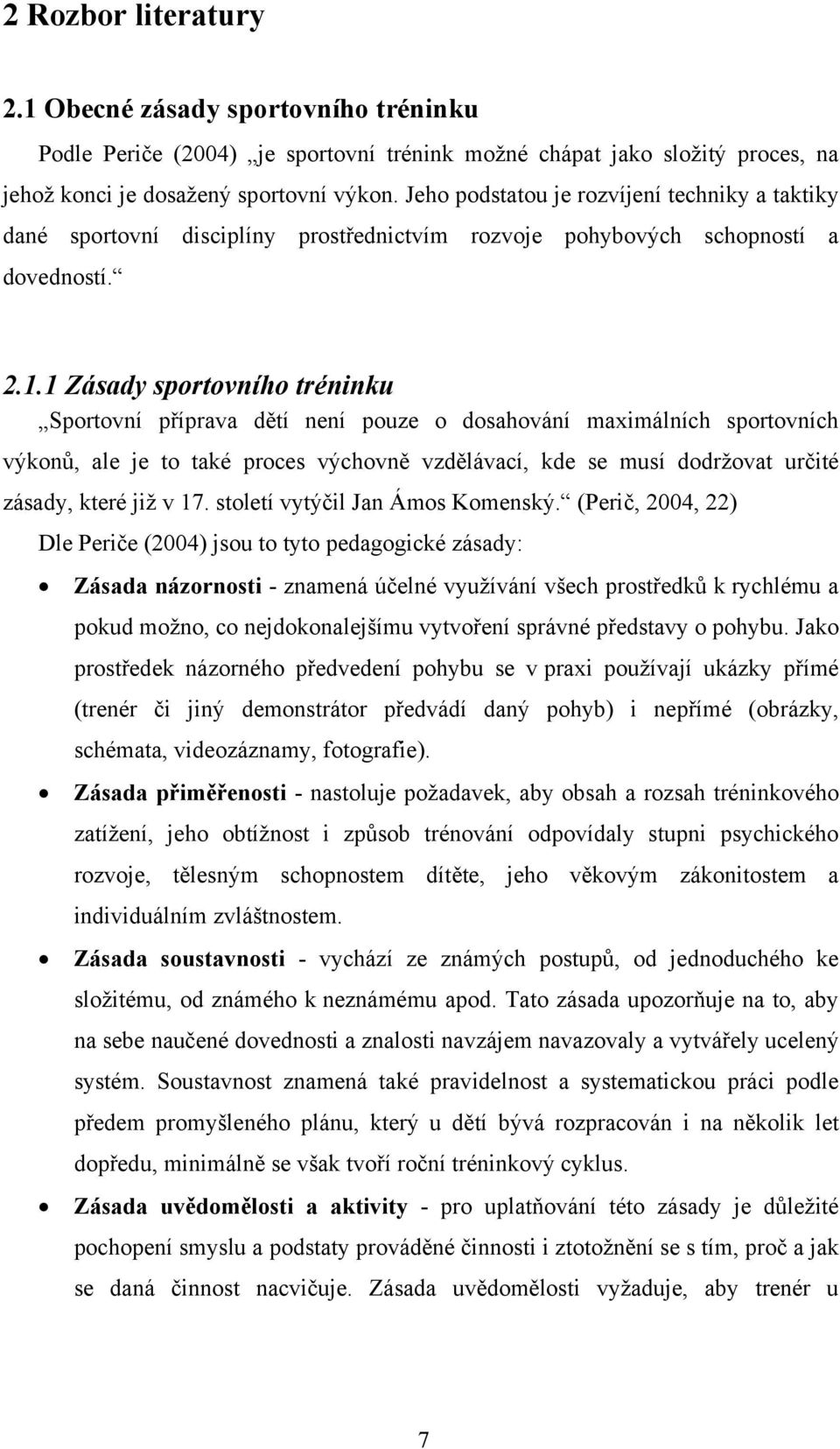 1 Zásady sportovního tréninku Sportovní příprava dětí není pouze o dosahování maximálních sportovních výkonů, ale je to také proces výchovně vzdělávací, kde se musí dodržovat určité zásady, které již