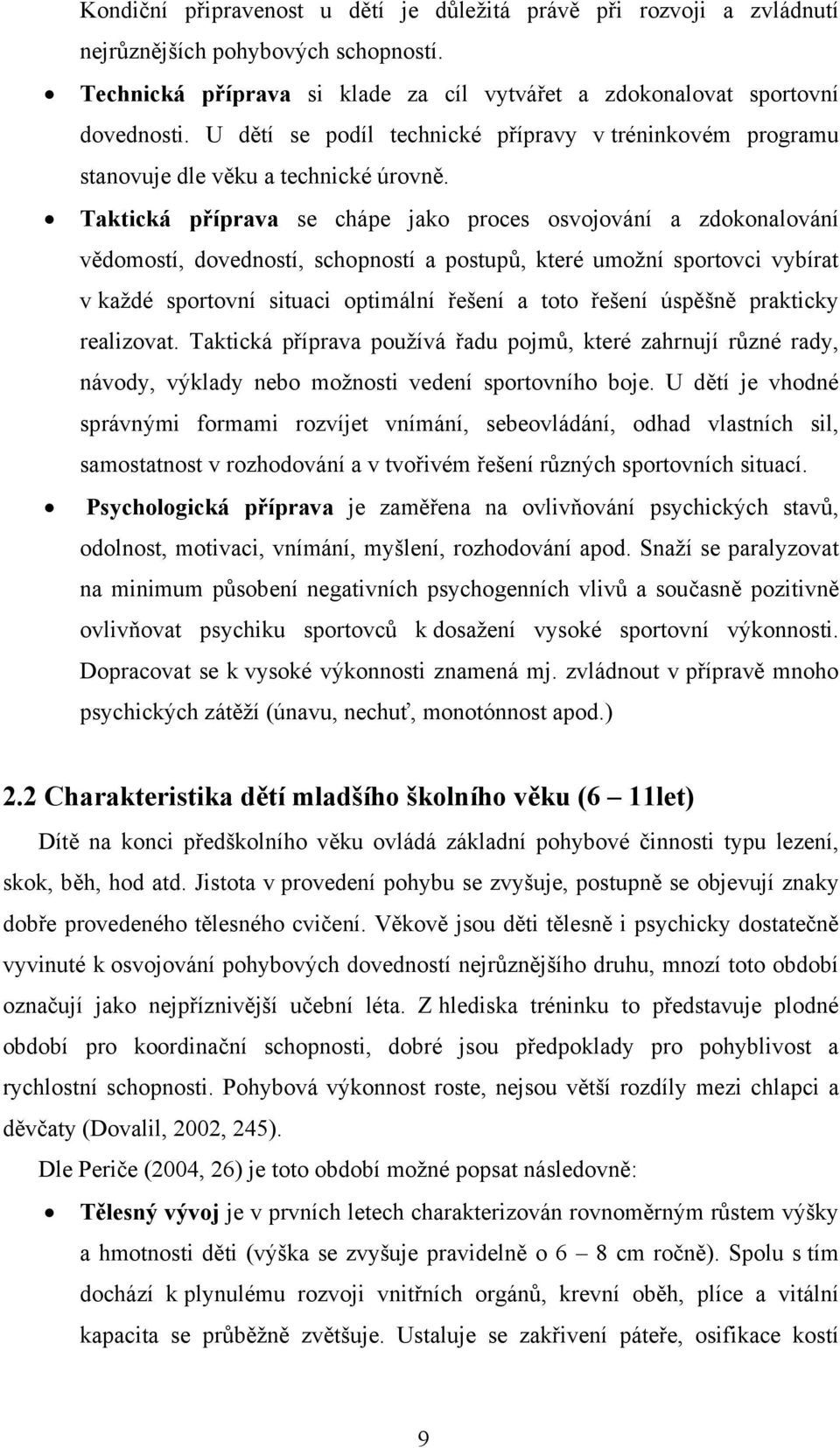 Taktická příprava se chápe jako proces osvojování a zdokonalování vědomostí, dovedností, schopností a postupů, které umožní sportovci vybírat v každé sportovní situaci optimální řešení a toto řešení