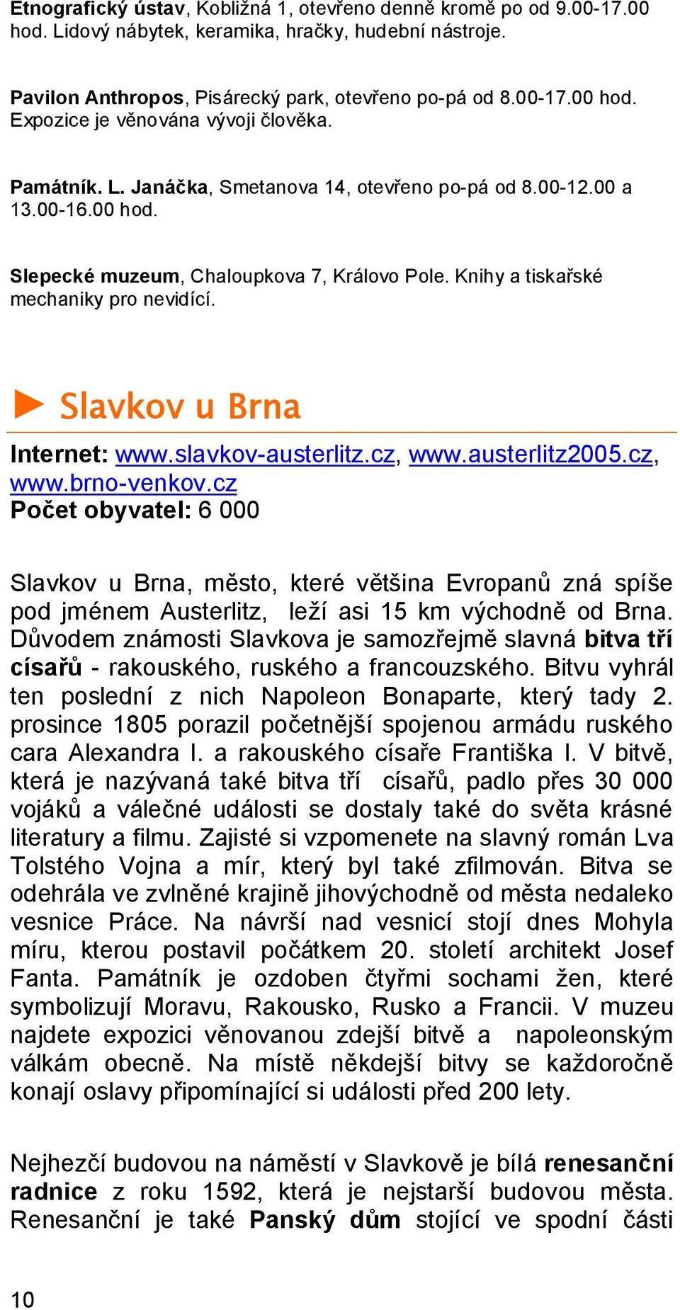 Slavkov u Brna Internet: www.slavkov-austerlitz.cz, www.austerlitz2005.cz, www.brno-venkov.