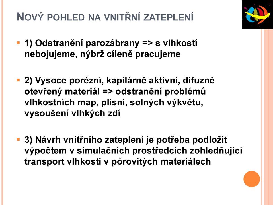 vlhkostních map, plísní, solných výkvětu, vysoušení vlhkých zdí 3) Návrh vnitřního zateplení je