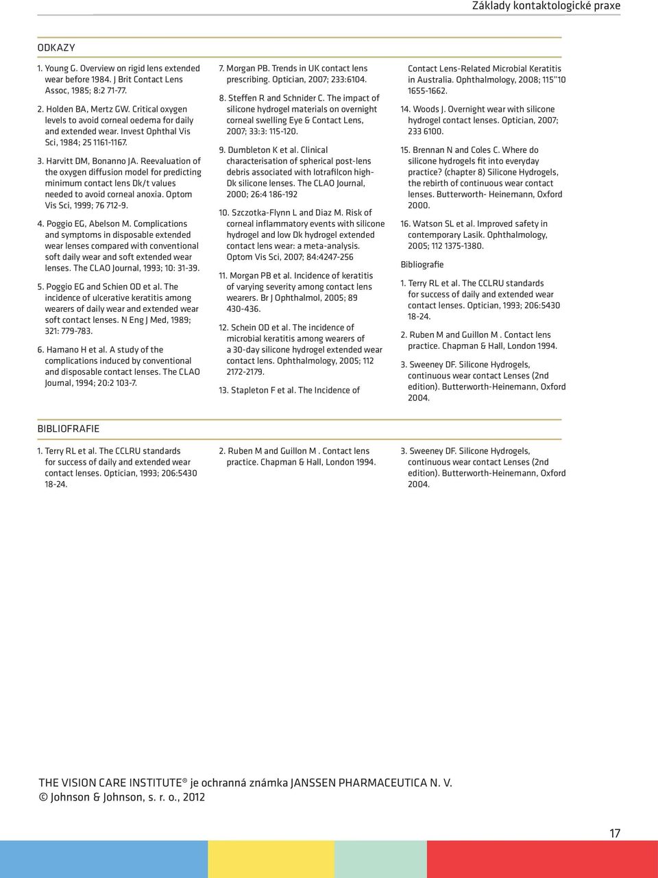 Reevaluation of the oxygen diffusion model for predicting minimum contact lens Dk/t values needed to avoid corneal anoxia. Optom Vis Sci, 1999; 76 712-9. 4. Poggio EG, Abelson M.