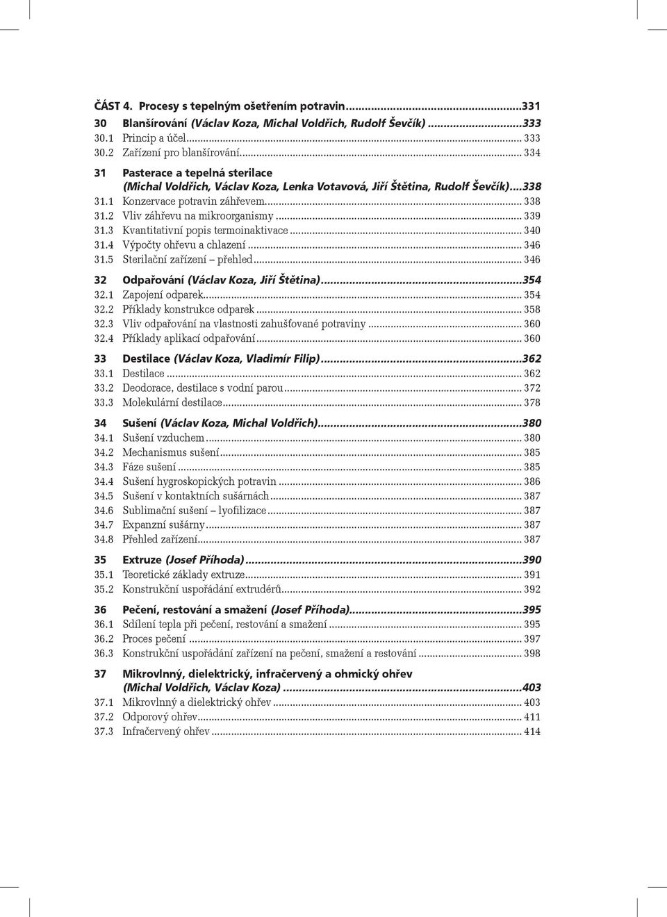 .. 339 31.3 Kvantitativní popis termoinaktivace... 340 31.4 Výpočty ohřevu a chlazení... 346 31.5 Sterilační zařízení přehled... 346 32 Odpařování (Václav Koza, Jiří Štětina)...354 32.