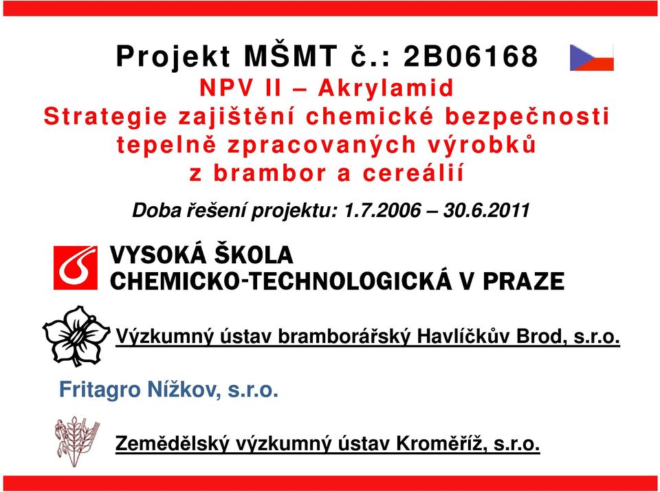 tepelně zpracovaných výrobků z brambor a cereálií Doba řešení projektu: