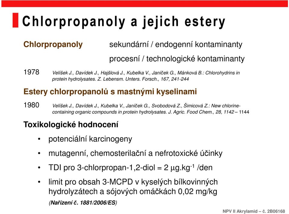 , Svobodová Z., Šimicová Z.: New chlorinecontaining organic compounds in protein hydrolysates. J. Agric. Food Chem.