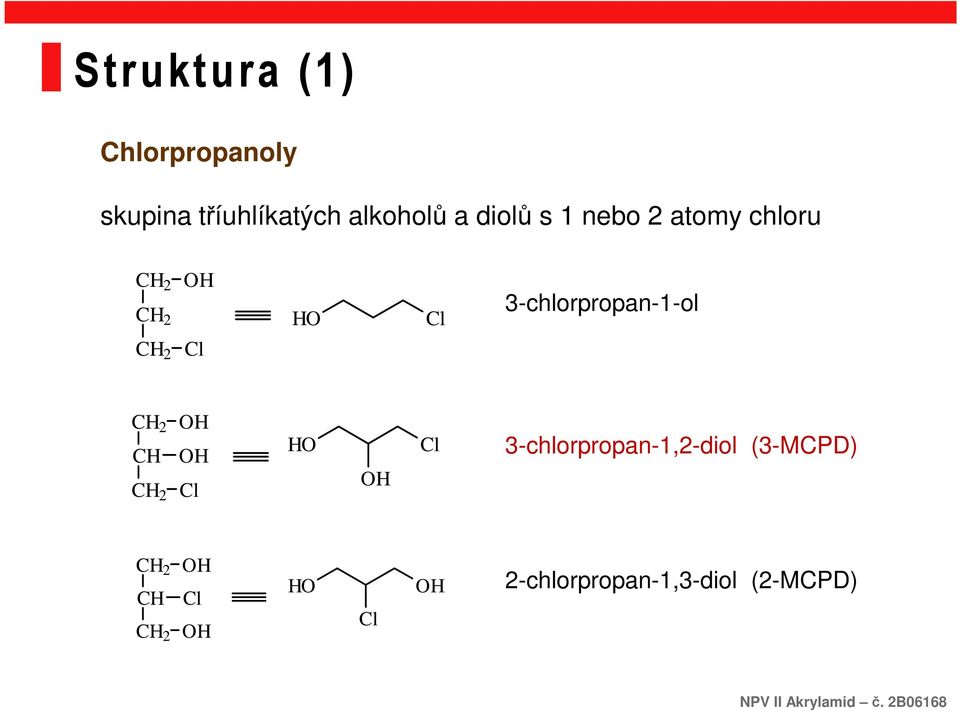 3-chlorpropan-1-ol CH 2 CH CH 2 OH OH Cl HO OH Cl