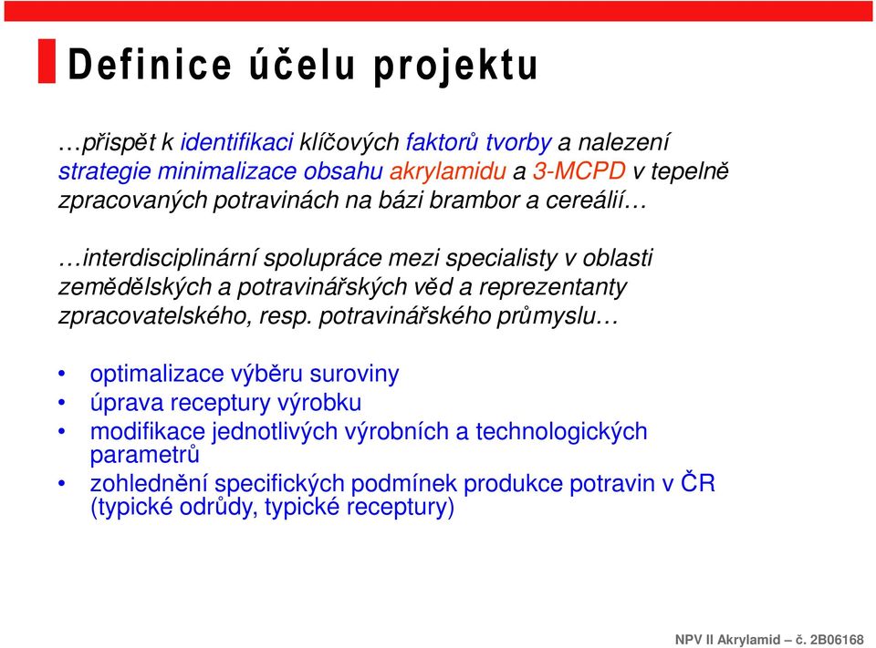 potravinářských věd a reprezentanty zpracovatelského, resp.