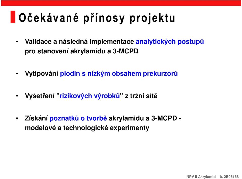 obsahem prekurzorů Vyšetření "rizikových výrobků" z tržní sítě Získání