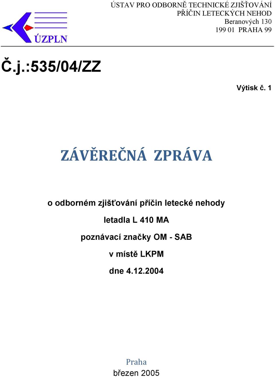 1 ZÁVĚREČNÁ ZPRÁVA o odborném zjišťování příčin letecké nehody