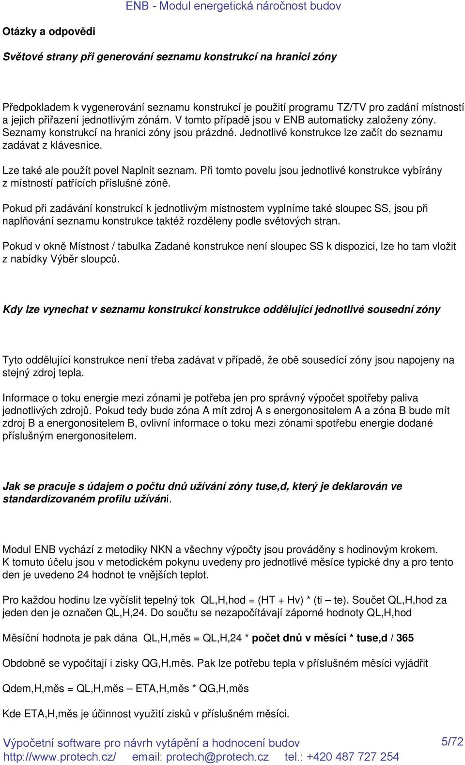 Lze také ale použít povel Naplnit seznam. Při tomto povelu jsou jednotlivé konstrukce vybírány z místností patřících příslušné zóně.