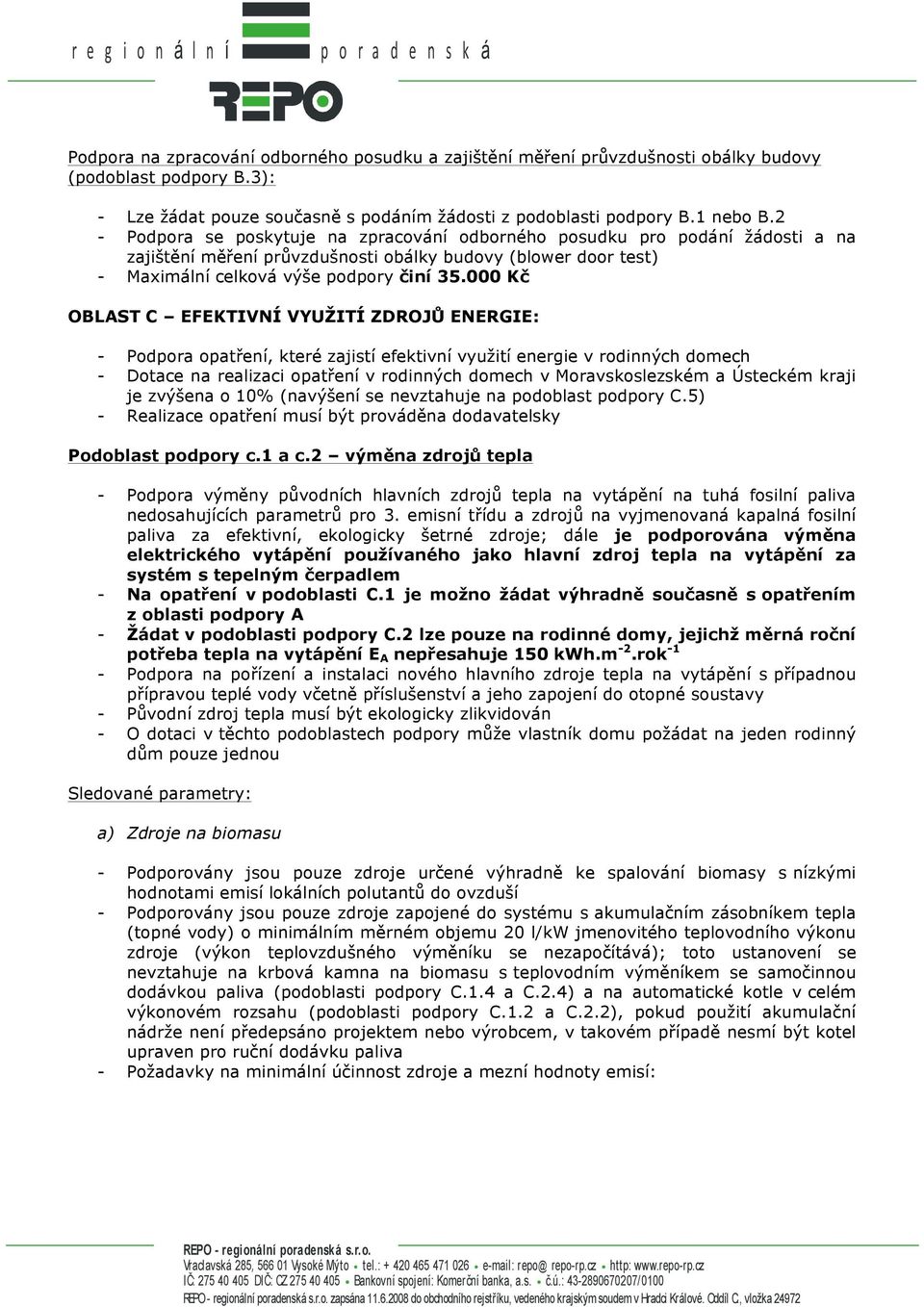 000 Kč OBLAST C EFEKTIVNÍ VYUŽITÍ ZDROJŮ ENERGIE: - Podpora opatření, které zajistí efektivní využití energie v rodinných domech - Dotace na realizaci opatření v rodinných domech v Moravskoslezském a