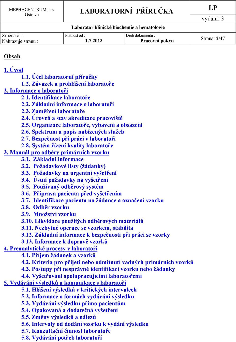 Systém řízení kvality laboratoře 3. Manuál pro odběry primárních vzorků 3.1. Základní informace 3.2. Požadavkové listy (žádanky) 3.3. Požadavky na urgentní vyšetření 3.4.