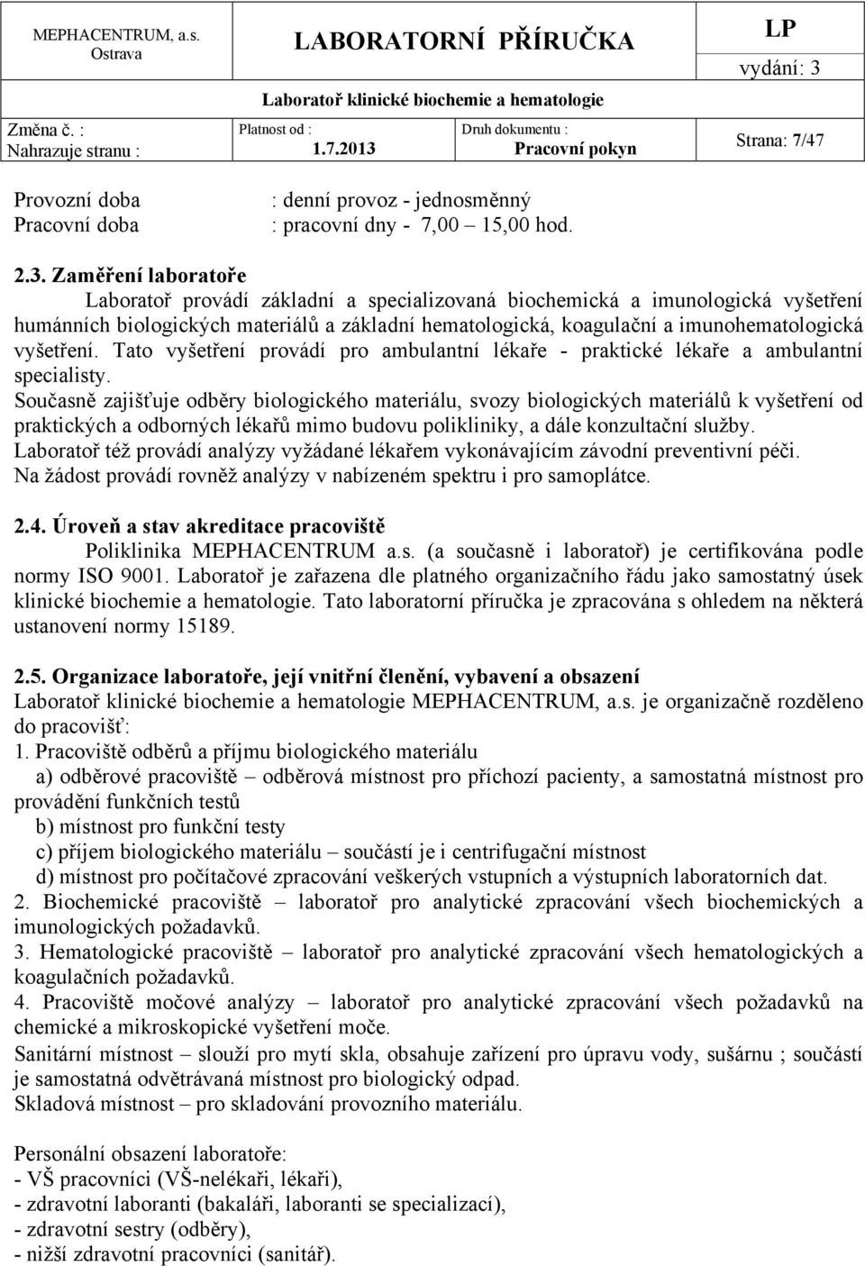 vyšetření. Tato vyšetření provádí pro ambulantní lékaře - praktické lékaře a ambulantní specialisty.