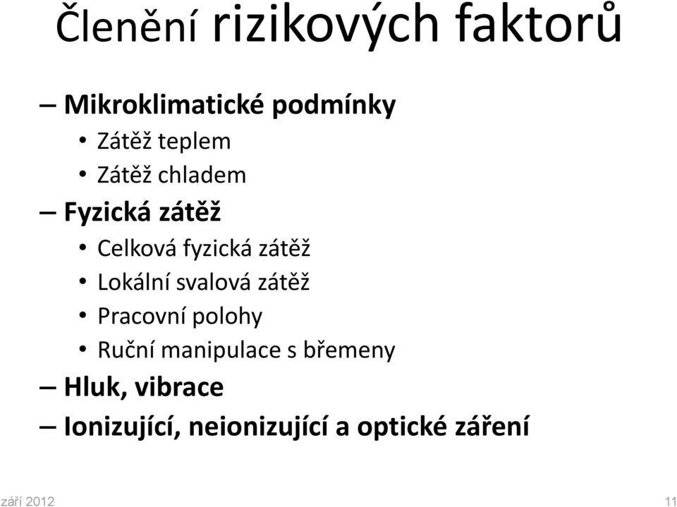 Lokální svalová zátěž Pracovní polohy Ruční manipulace s