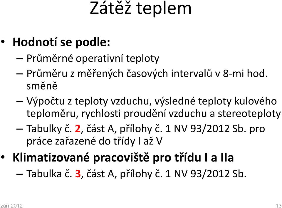 směně Výpočtu z teploty vzduchu, výsledné teploty kulového teploměru, rychlosti proudění vzduchu a