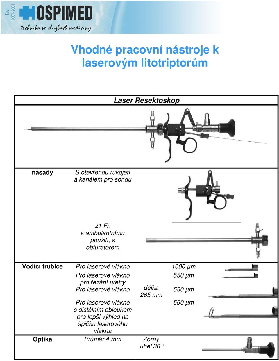 µm Pro laserové vlákno 550 µm pro ezání uretry Pro laserové vlákno délka 265 mm 550 µm Pro laserové