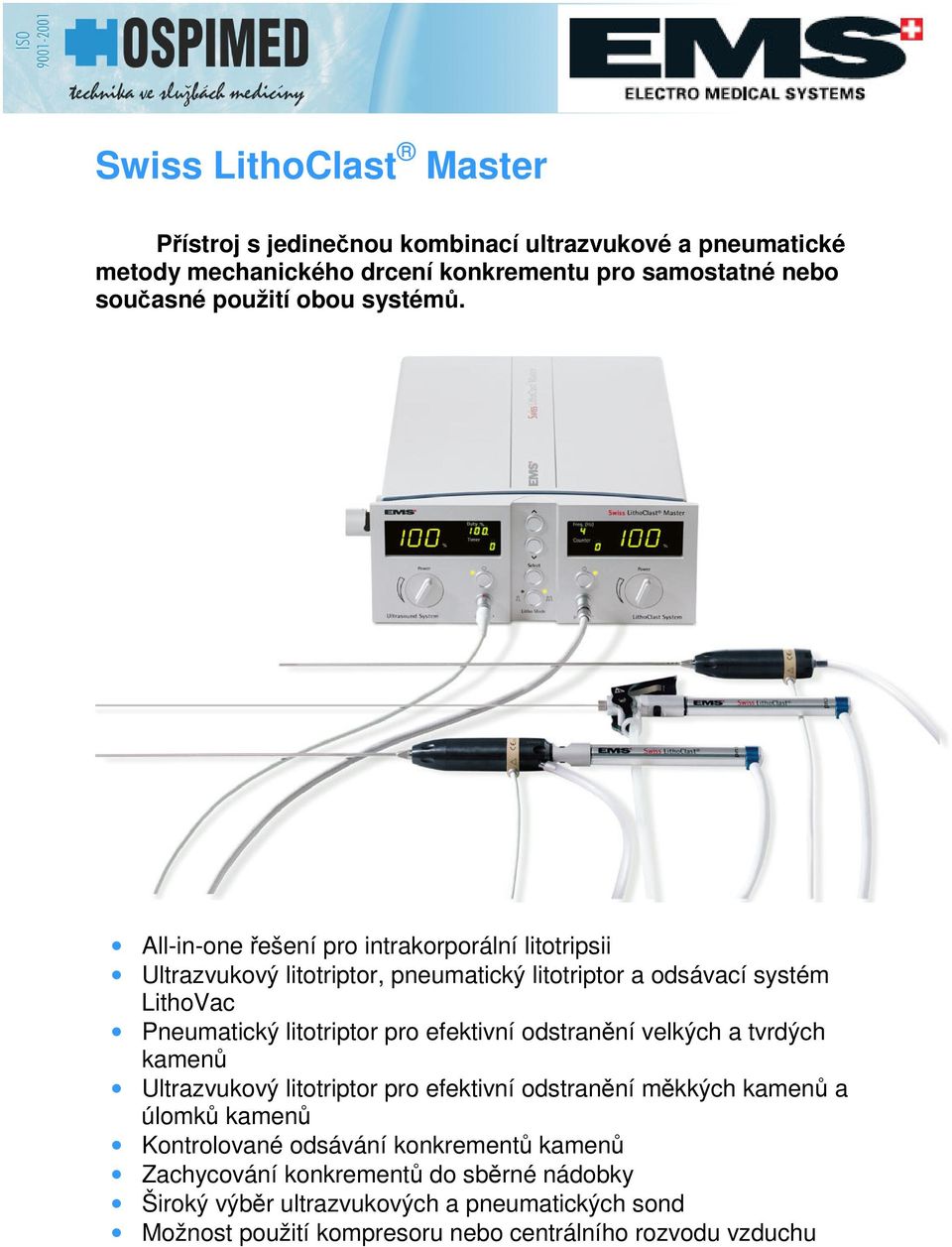 All-in-one ešení pro intrakorporální litotripsii Ultrazvukový litotriptor, pneumatický litotriptor a odsávací systém LithoVac Pneumatický litotriptor pro