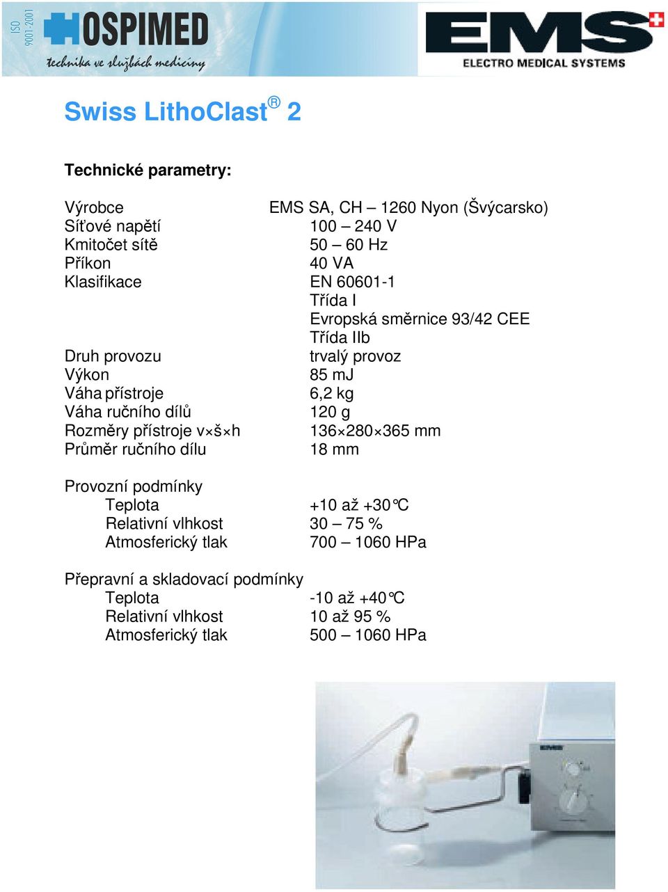 díl 120 g Rozmry pístroje v š h 136 280 365 mm Prmr runího dílu 18 mm Provozní podmínky Teplota +10 až +30 C Relativní vlhkost 30 75 %