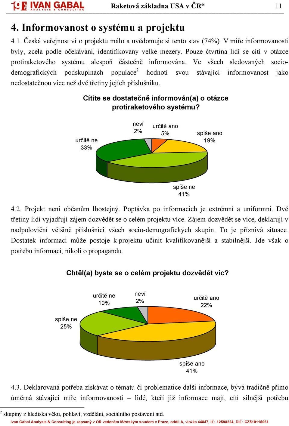 Ve všech sledovaných sociodemografických podskupinách populace 2 hodnotí svou stávající informovanost jako nedostatečnou více než dvě třetiny jejích příslušníku.