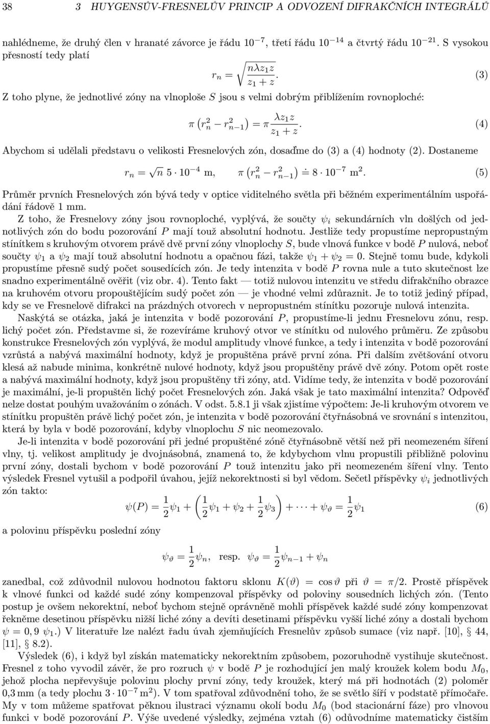 (4) Abychom i udělali předtavu o velikoti Frenelových zón, doaďme do (3) a (4) hodnoty (2). Dotaneme r n = n 5 10 4 m, π ( r 2 n r 2 n 1). = 8 10 7 m 2.