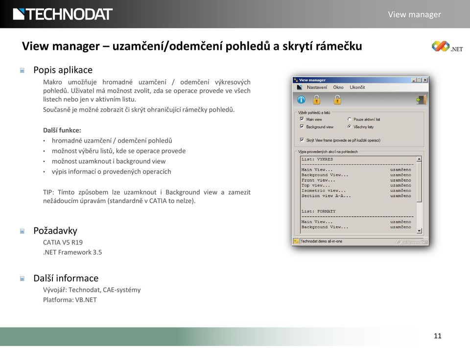 hromadné uzamčení / odemčení pohledů možnost výběru listů, kde se operace provede možnost uzamknout i background view výpis informací o provedených operacích TIP: