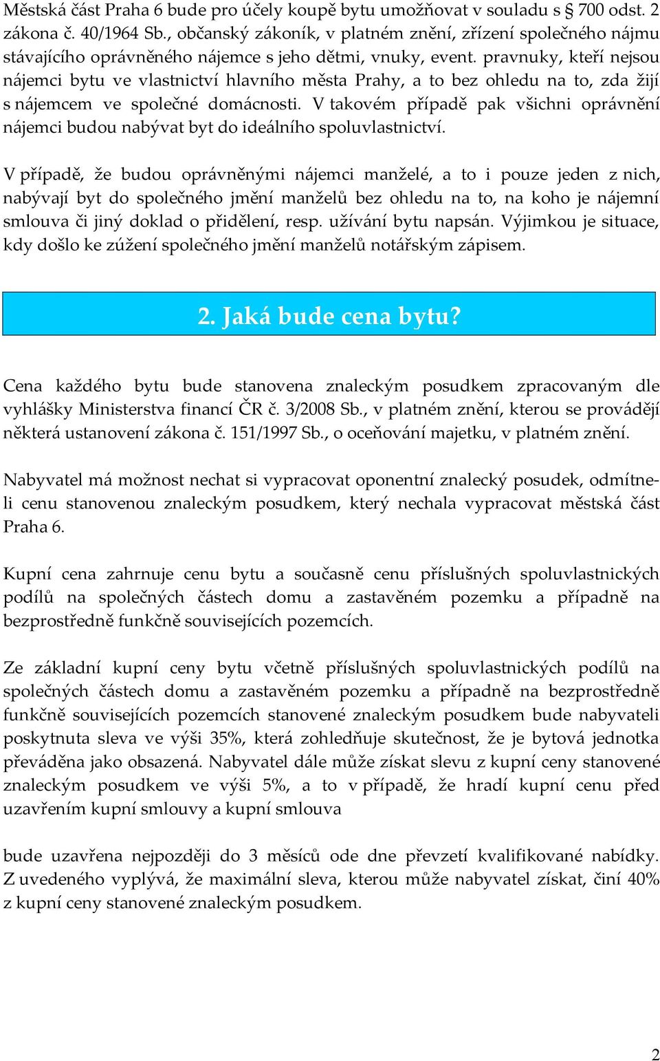 pravnuky, kteří nejsou nájemci bytu ve vlastnictví hlavního města Prahy, a to bez ohledu na to, zda žijí s nájemcem ve společné domácnosti.