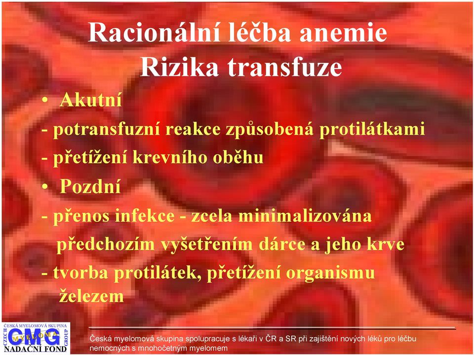 -přenos infekce - zcela minimalizována předchozím vyšetřením