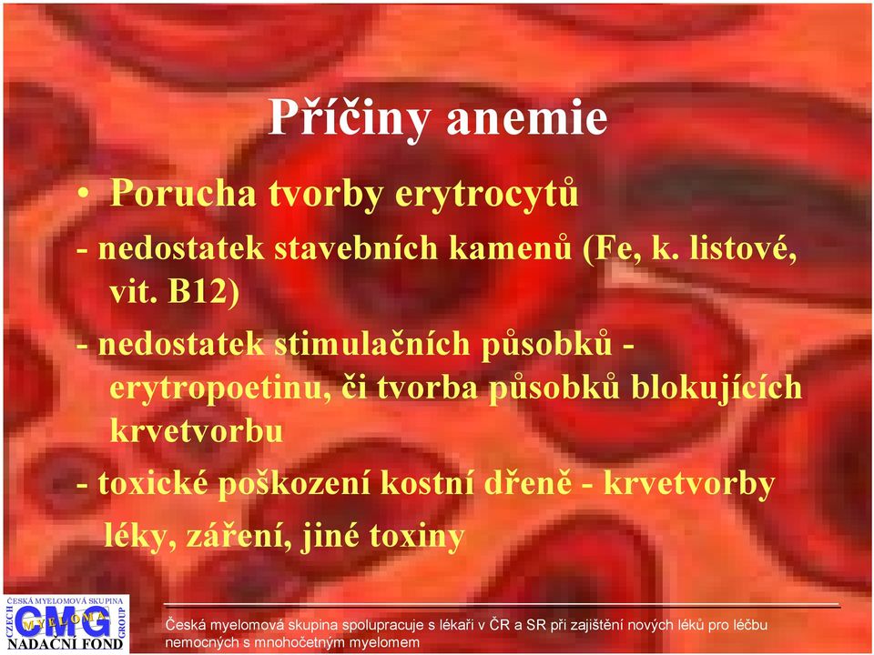 B12) - nedostatek stimulačních působků - erytropoetinu, či tvorba