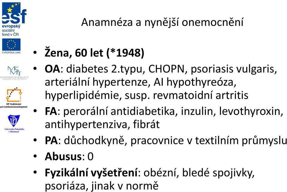 revmatoidní artritis FA: perorální antidiabetika, inzulin, levothyroxin, antihypertenziva,