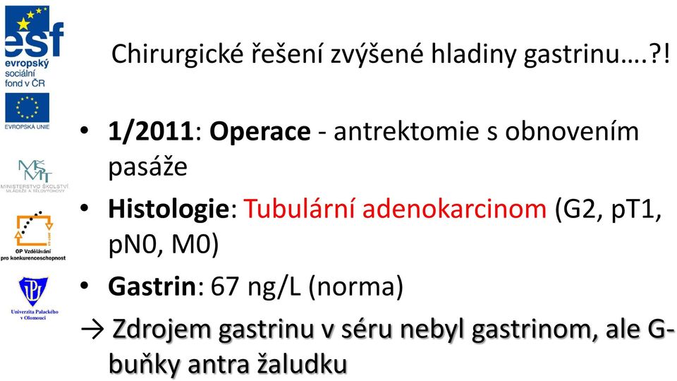 Histologie: Tubulární adenokarcinom (G2, pt1, pn0, M0)