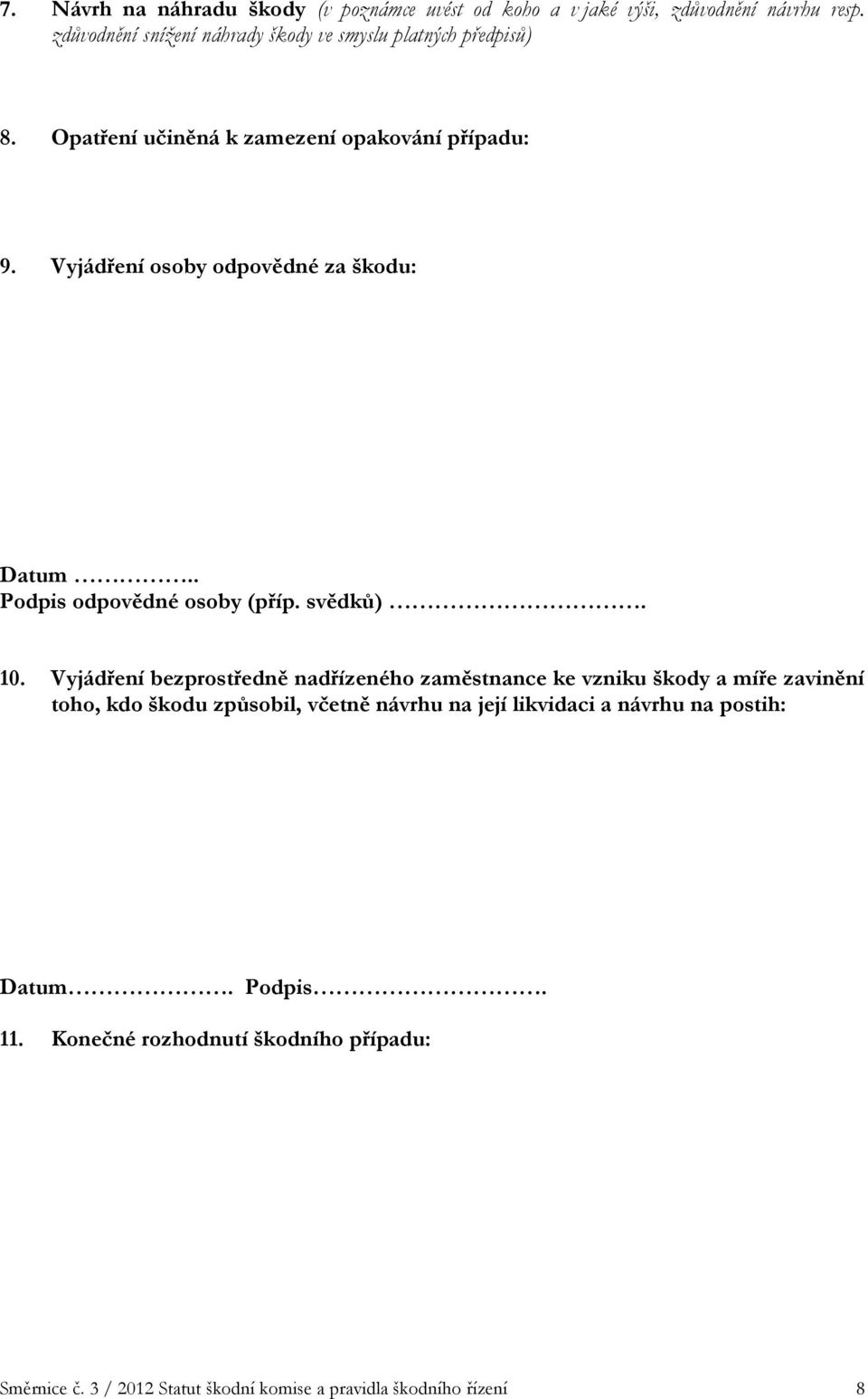 Vyjádření osoby odpovědné za škodu: Datum.. Podpis odpovědné osoby (příp. svědků) 10.