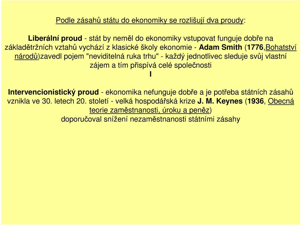 vlastní zájem a tím přispívá celé společnosti I Intervencionistický proud - ekonomika nefunguje dobře a je potřeba státních zásahů vznikla ve 30.