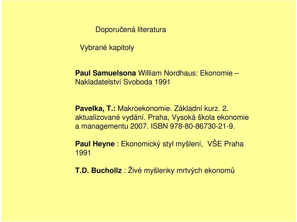 aktualizované vydání. Praha, Vysoká škola ekonomie a managementu 2007.
