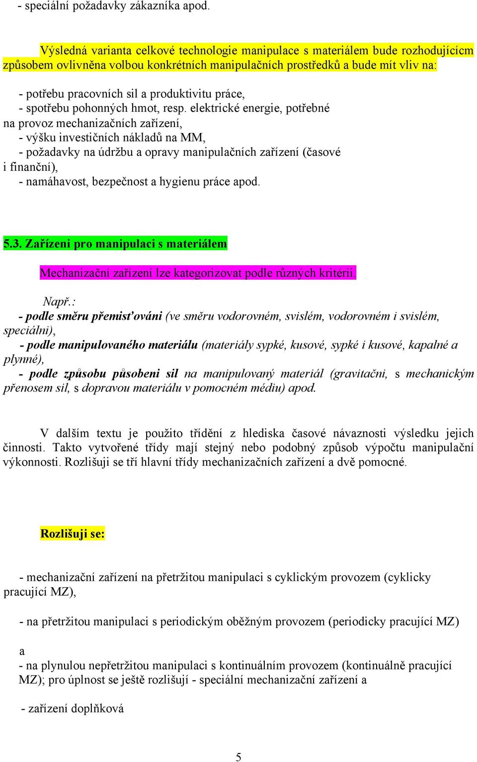 produktivitu práce, - spotřebu pohonných hmot, resp.