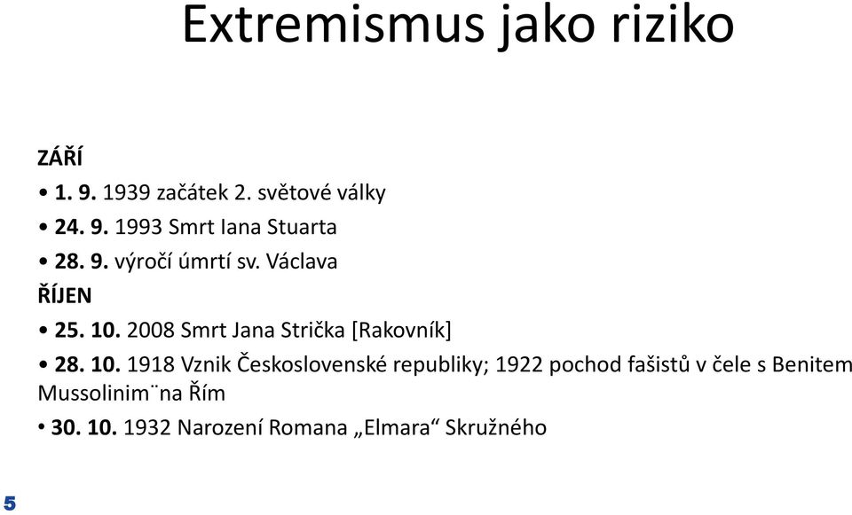 10. 1918 Vznik Československé republiky; 1922 pochod fašistů v čele s Benitem