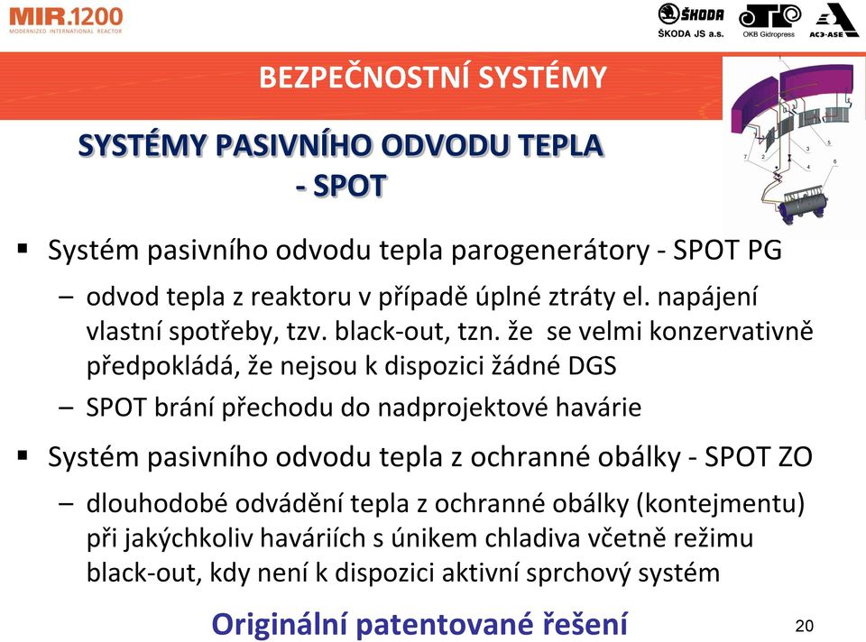 že se velmi konzervativně předpokládá, že nejsou k dispozici žádné DGS SPOT brání přechodu do nadprojektové havárie Systém pasivního odvodu tepla z