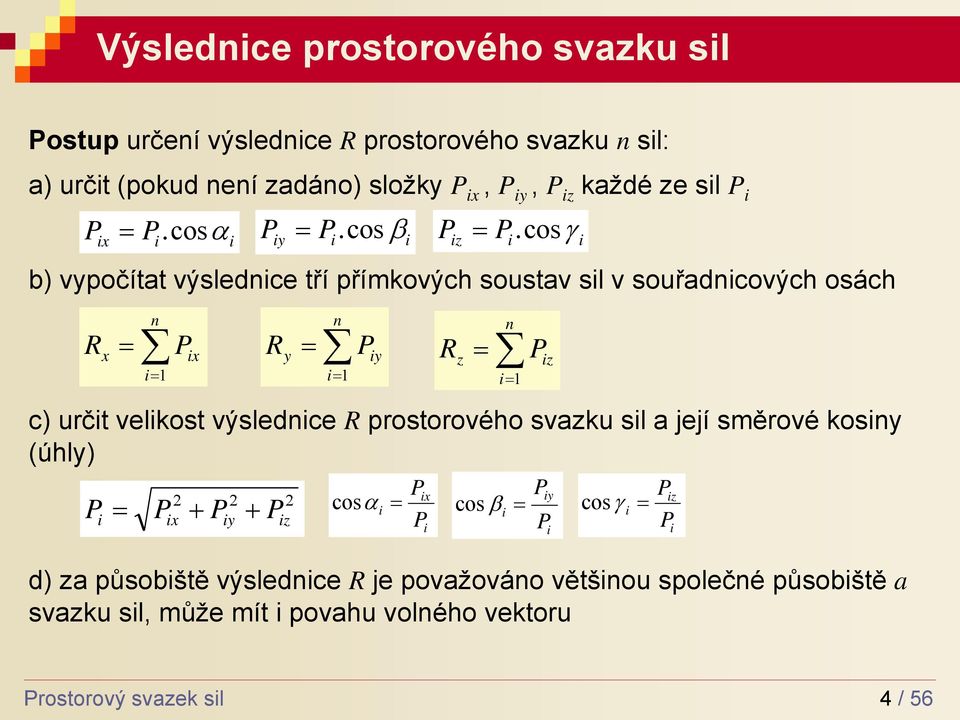 cosγ z P z c) určt velkost výsledce prostorového svazku sl a její směrové kosy (úhly) P P + P + 2 x 2 y P 2 z Px cosα P d) za