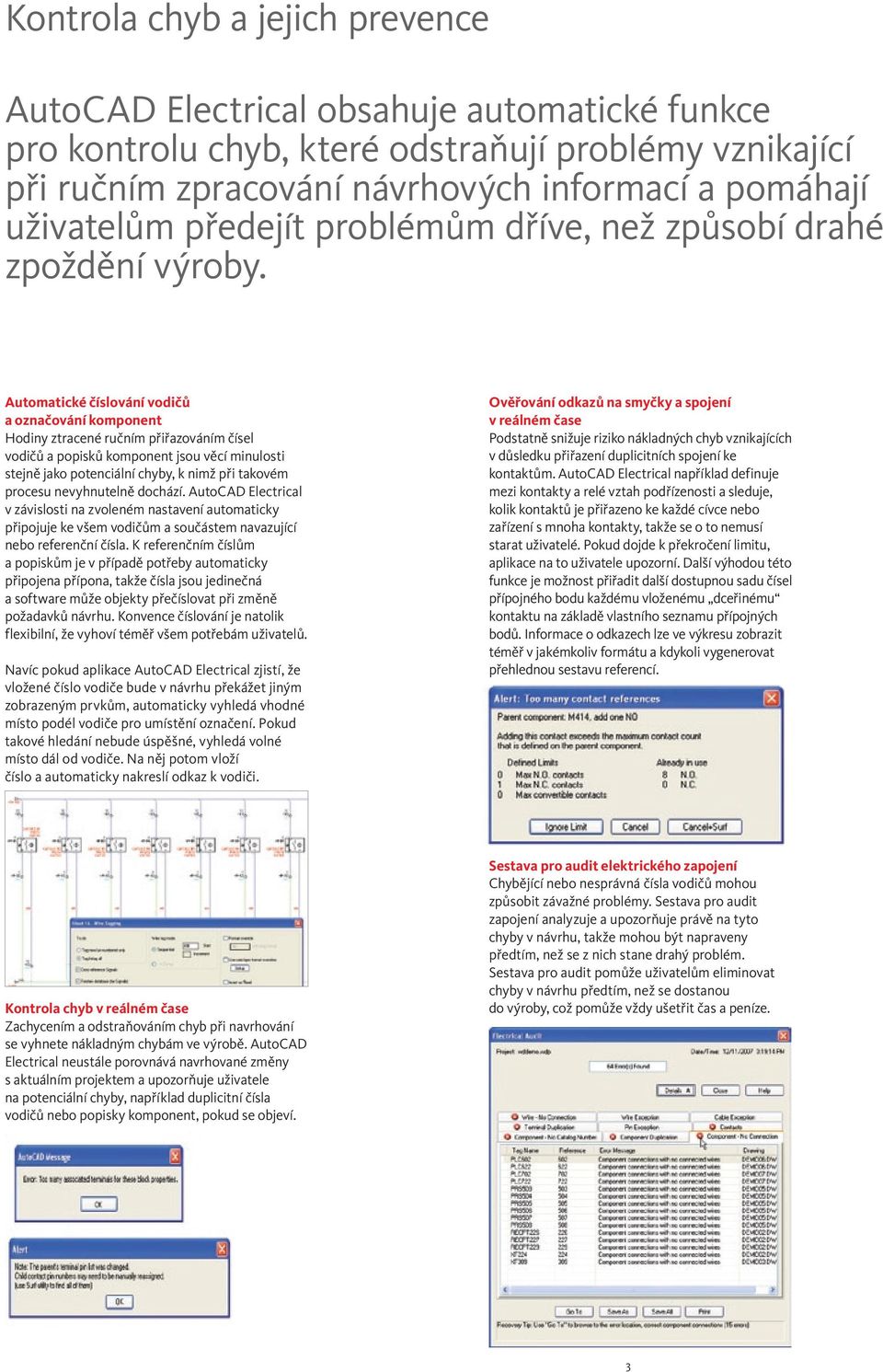 Automatické číslování vodičů a označování komponent Hodiny ztracené ručním přiřazováním čísel vodičů a popisků komponent jsou věcí minulosti stejně jako potenciální chyby, k nimž při takovém procesu
