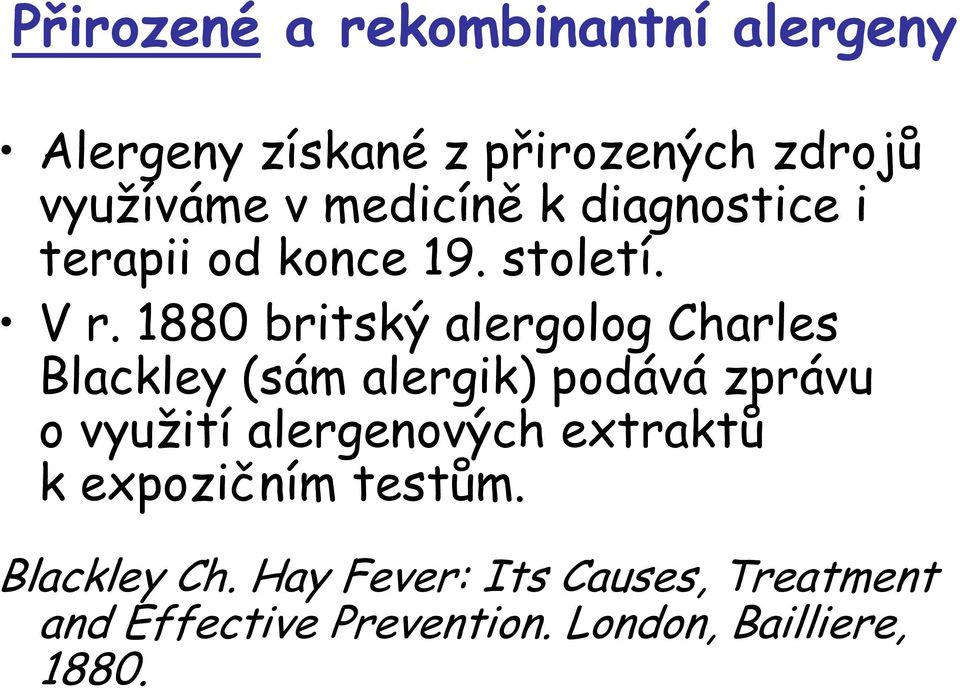 1880 britský alergolog Charles Blackley (sám alergik) podává zprávu o využití alergenových