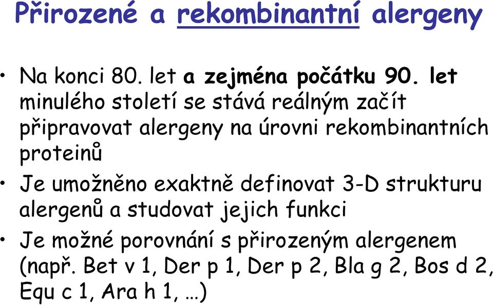 proteinů Je umožněno exaktně definovat 3-D strukturu alergenů a studovat jejich funkci Je