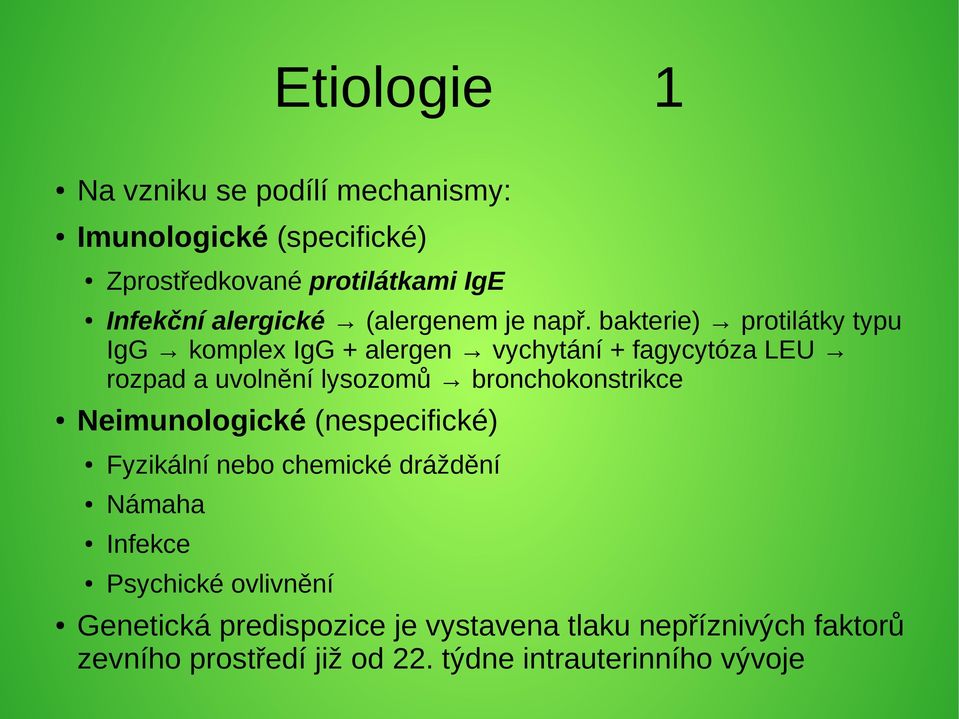 bakterie) protilátky typu IgG komplex IgG + alergen vychytání + fagycytóza LEU rozpad a uvolnění lysozomů