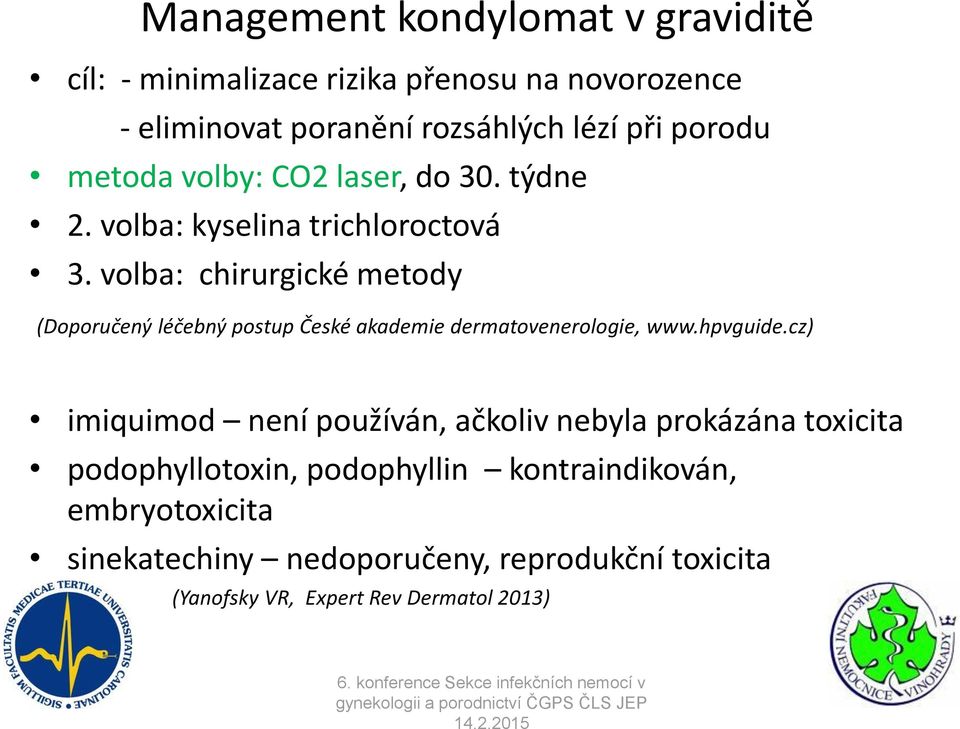 volba: chirurgické metody (Doporučený léčebný postup České akademie dermatovenerologie, www.hpvguide.