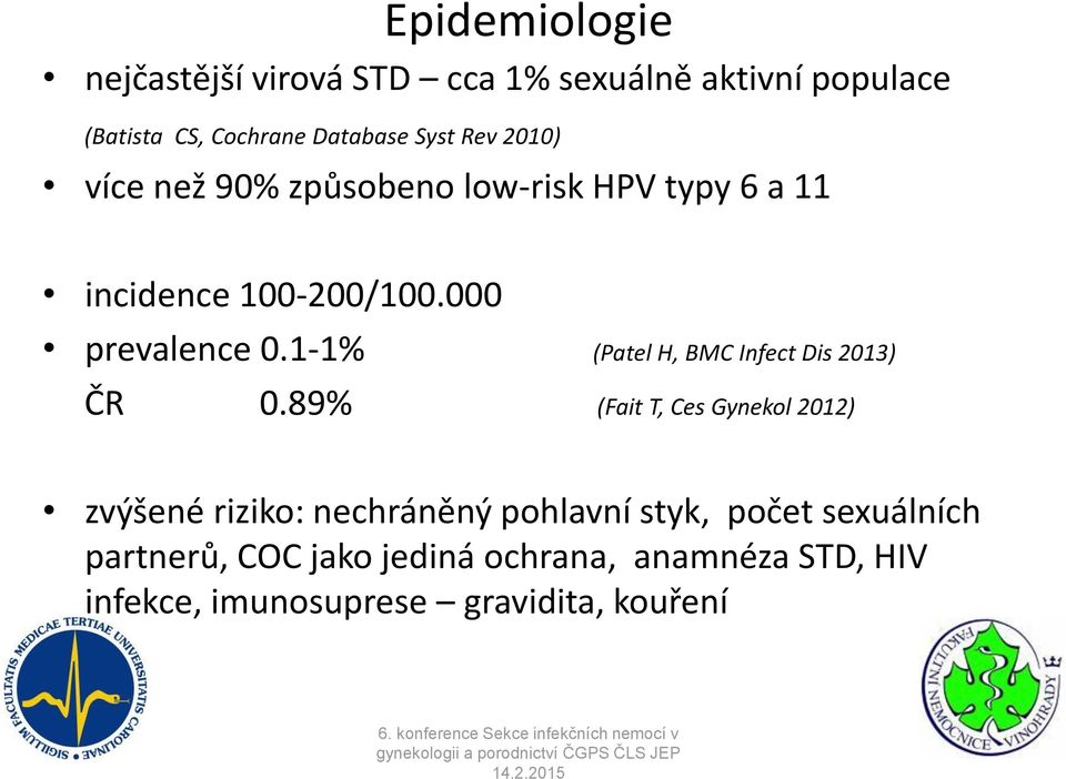 1-1% (Patel H, BMC Infect Dis 2013) ČR 0.