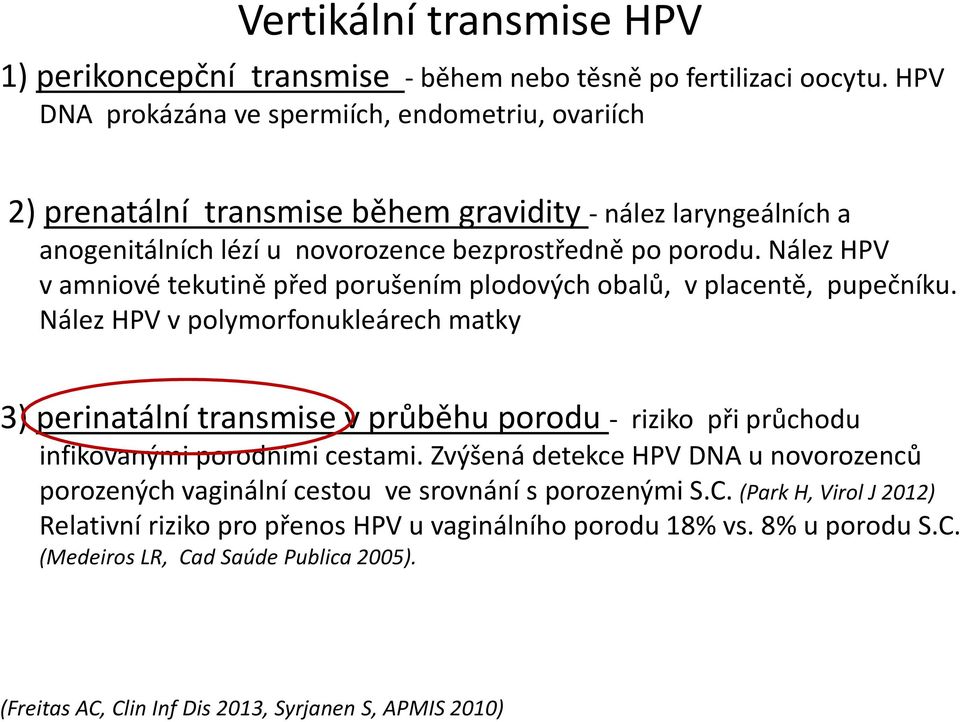Nález HPV v amniové tekutině před porušením plodových obalů, v placentě, pupečníku.