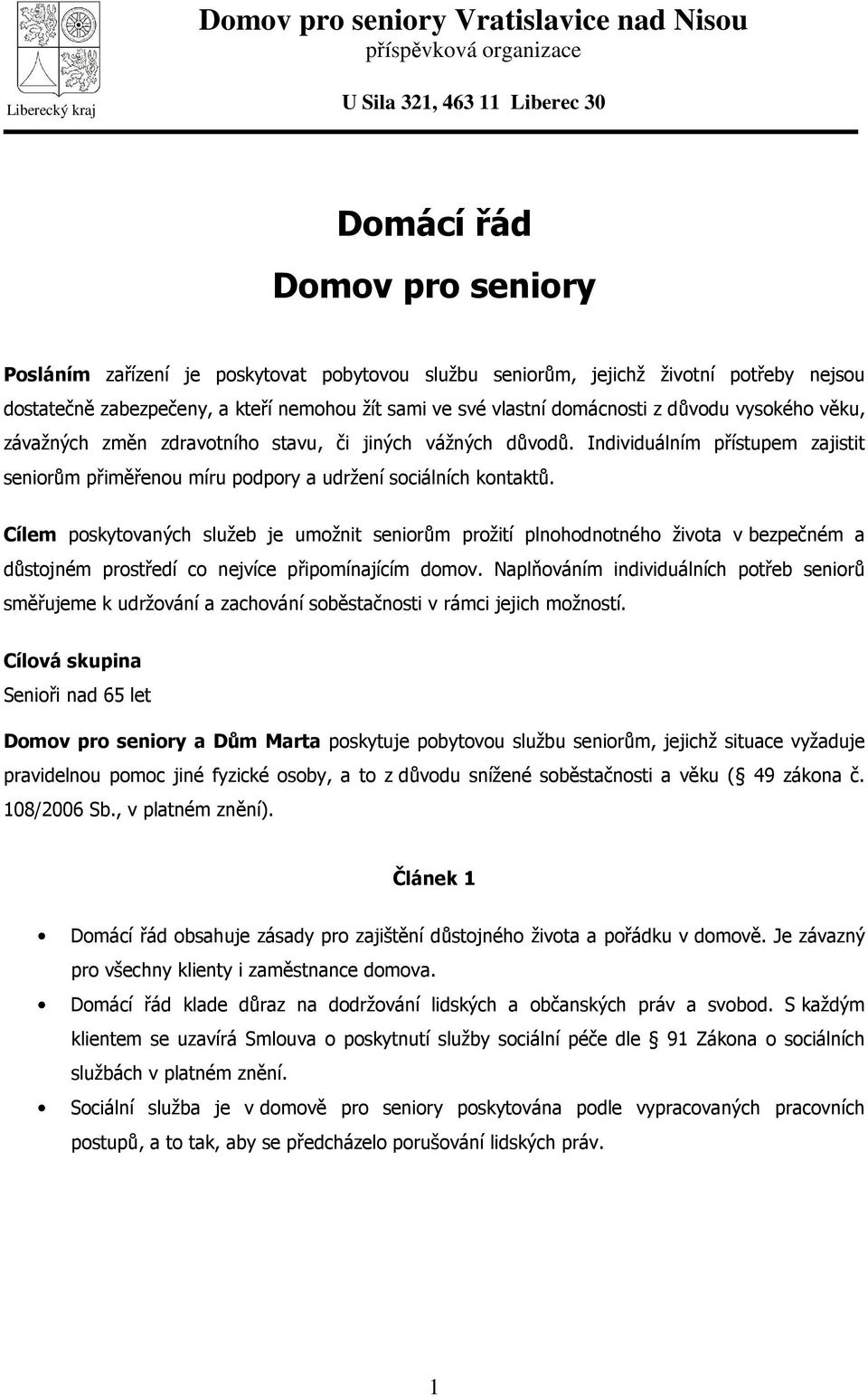 Individuálním přístupem zajistit seniorům přiměřenou míru podpory a udržení sociálních kontaktů.