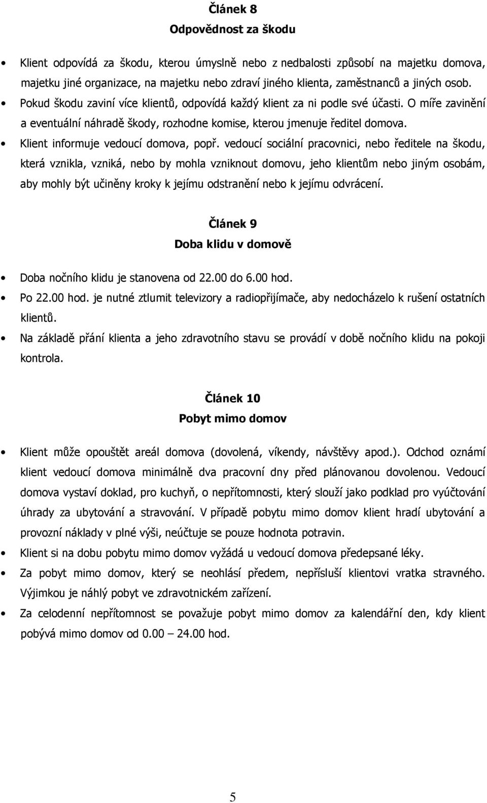 Klient informuje vedoucí domova, popř.