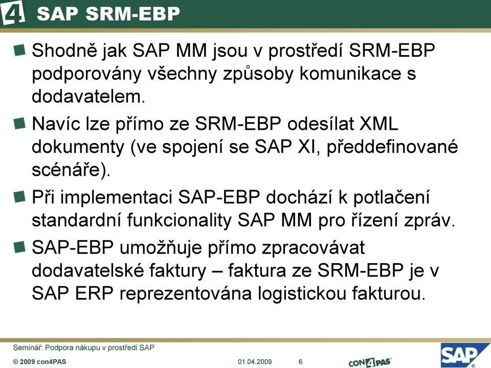 Při implementaci SAP-EBP dochází k potlačení standardní funkcionality SAP MM pro řízení zpráv.