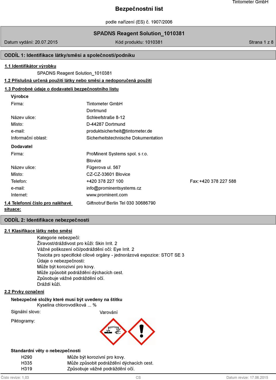 produktsicherheit@tintometer.de Sicherheitstechnische Dokumentation ProMinent Systems spol. s r.o. Blovice Název ulice: Fügerova ul. 567 Místo: Telefon: e-mail: Internet: 1.